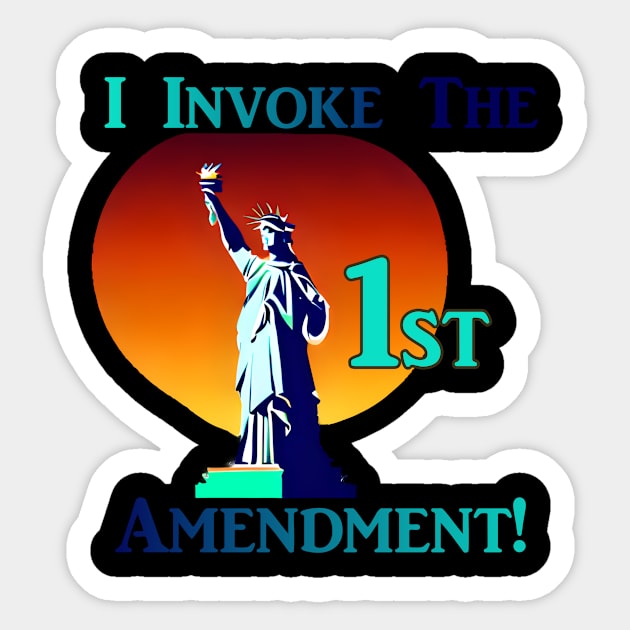 I Invoke the 1st Amendment! Sticker by Captain Peter Designs